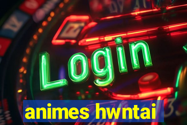 animes hwntai